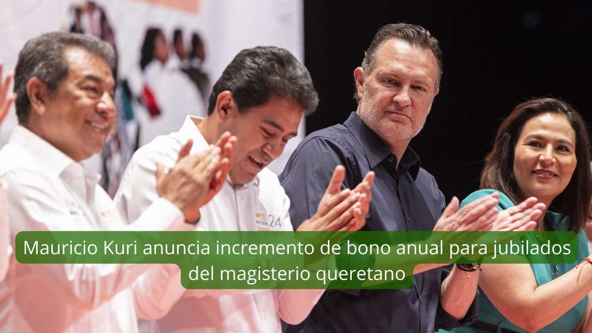 Mauricio Kuri anuncia incremento de bono anual para jubilados del magisterio queretano