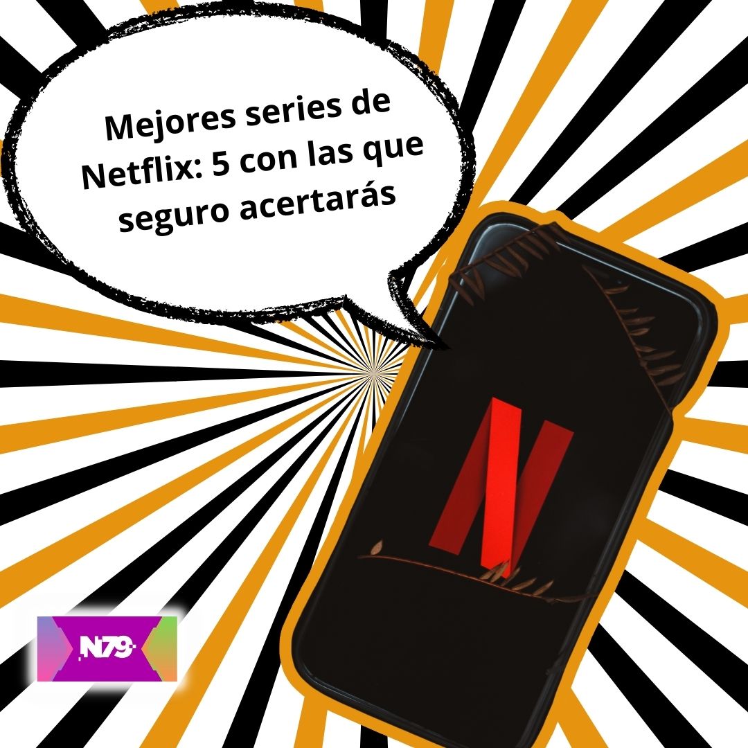Mejores series de Netflix 5 con las que seguro acertarás