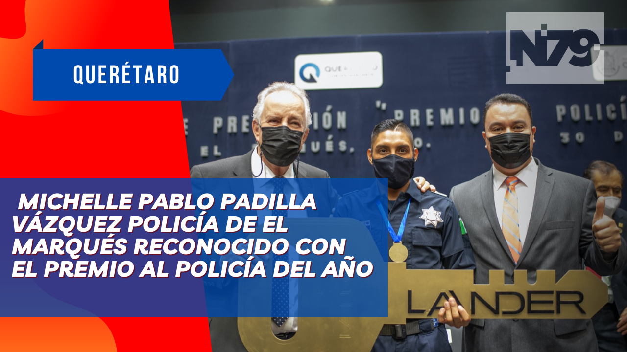 Michelle Pablo Padilla Vázquez policía de El Marqués reconocido con el Premio al Policía del Año