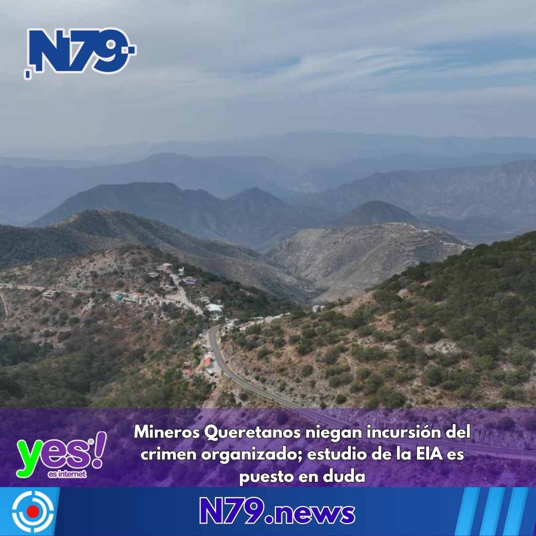 Mineros Queretanos niegan incursión del crimen organizado; estudio de la EIA es puesto en duda