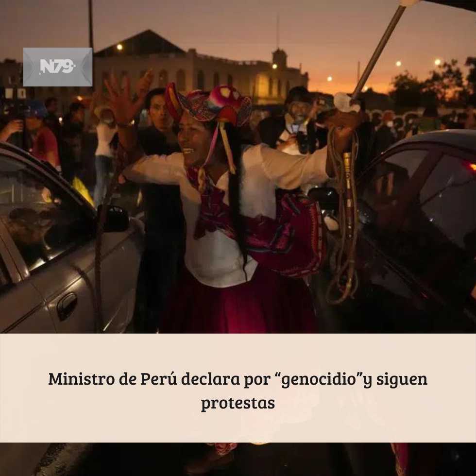 Ministro de Perú declara por “genocidio”y siguen protestas