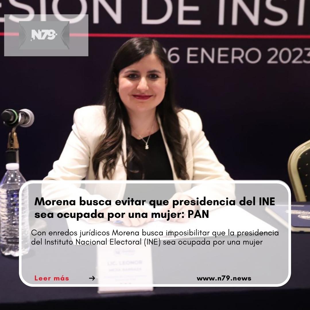 Morena busca evitar que presidencia del INE sea ocupada por una mujer PAN