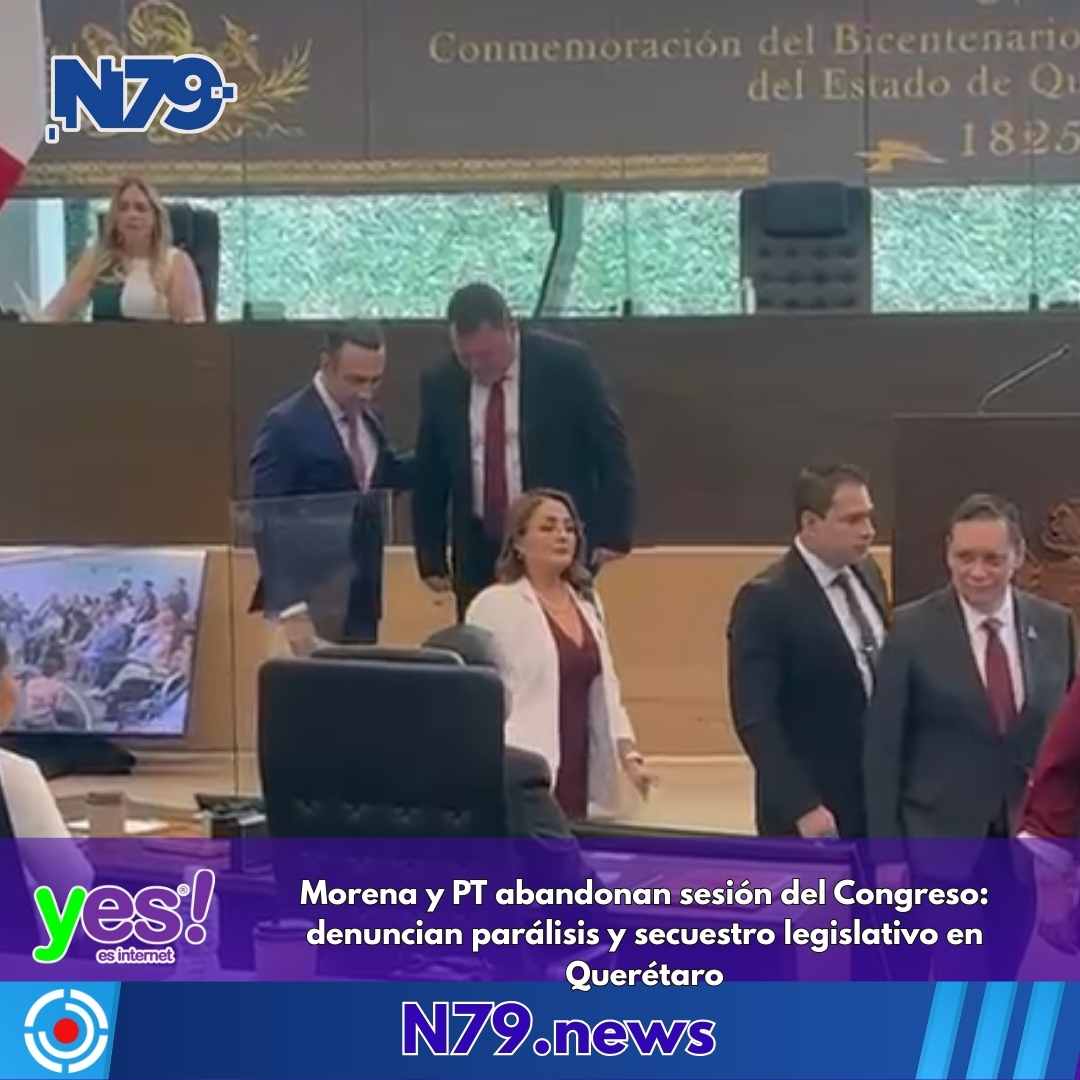 Morena y PT abandonan sesión del Congreso denuncian parálisis y secuestro legislativo en Querétaro