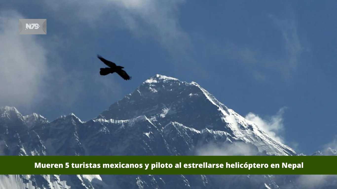 Mueren 5 turistas mexicanos y piloto al estrellarse helicóptero en Nepal