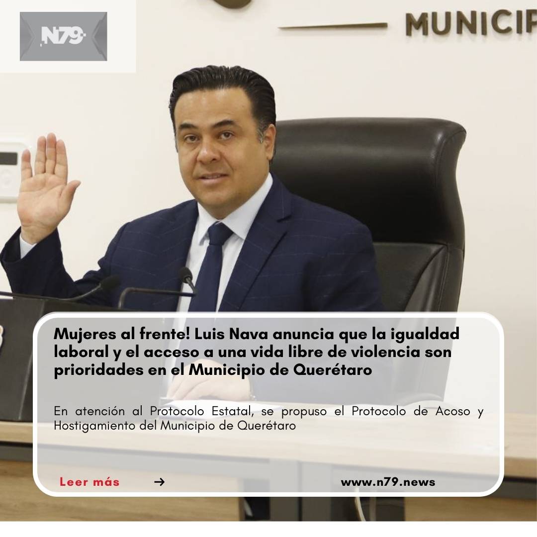 Mujeres al frente! Luis Nava anuncia que la igualdad laboral y el acceso a una vida libre de violencia son prioridades en el Municipio de Querétaro