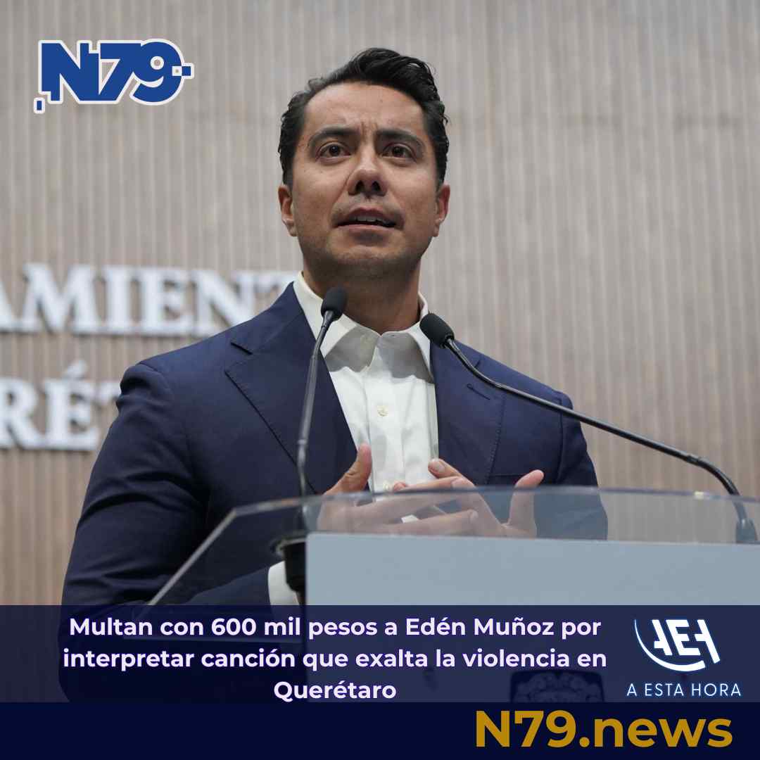 Multan con 600 mil pesos a Edén Muñoz por interpretar canción que exalta la violencia en Querétaro