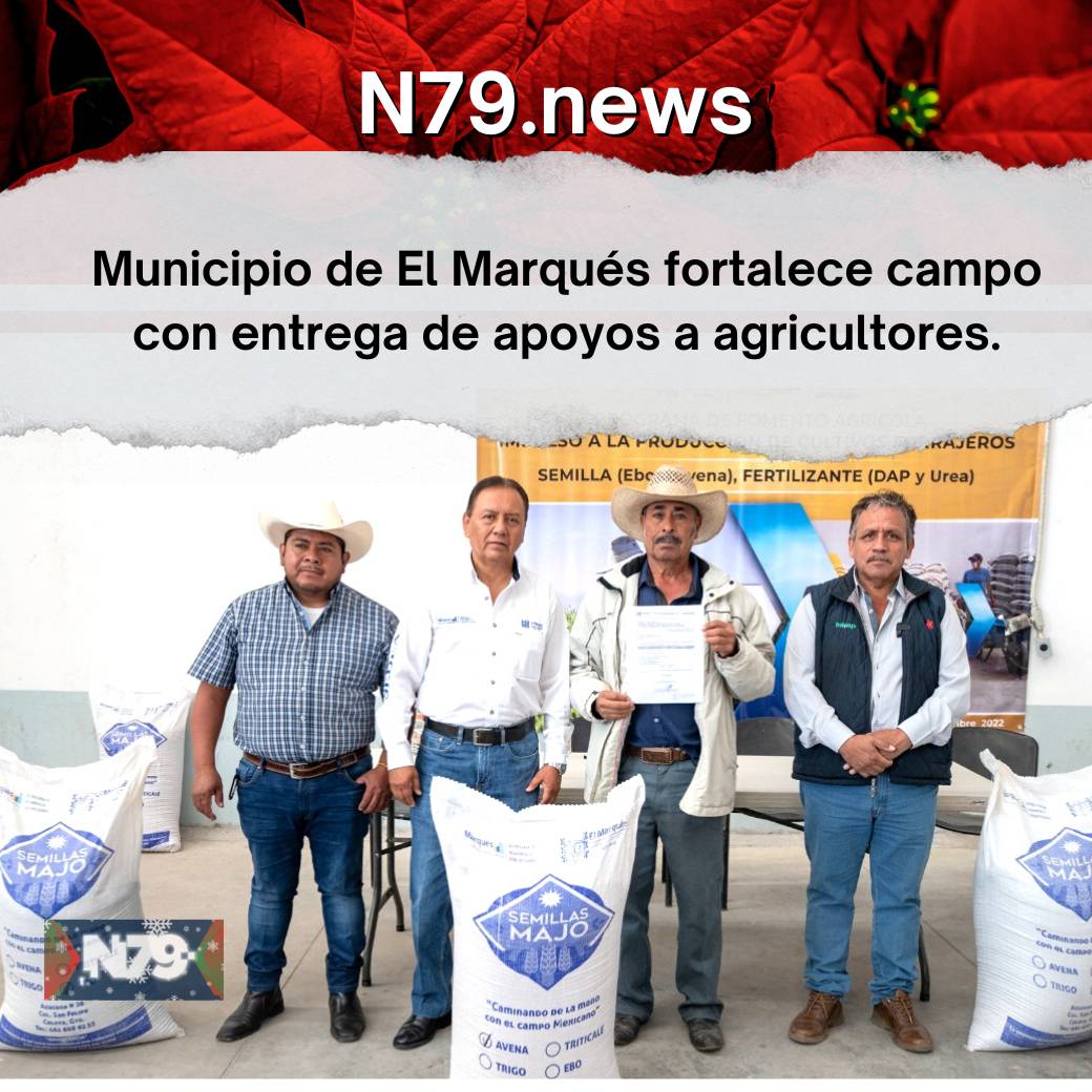 Municipio de El Marqués fortalece campo con entrega de apoyos a agricultores.