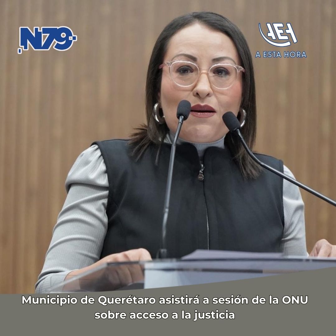 Municipio de Querétaro asistirá a sesión de la ONU sobre acceso a la justicia