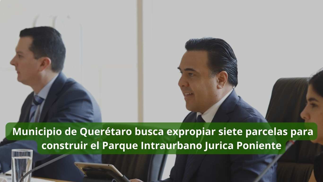 Municipio de Querétaro busca expropiar siete parcelas para construir el Parque Intraurbano Jurica Poniente