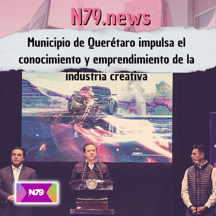 Municipio de Querétaro impulsa el conocimiento y emprendimiento de la industria creativa