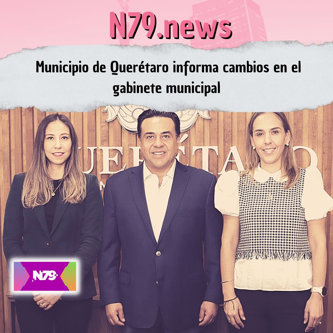 Municipio de Querétaro informa cambios en el gabinete municipal
