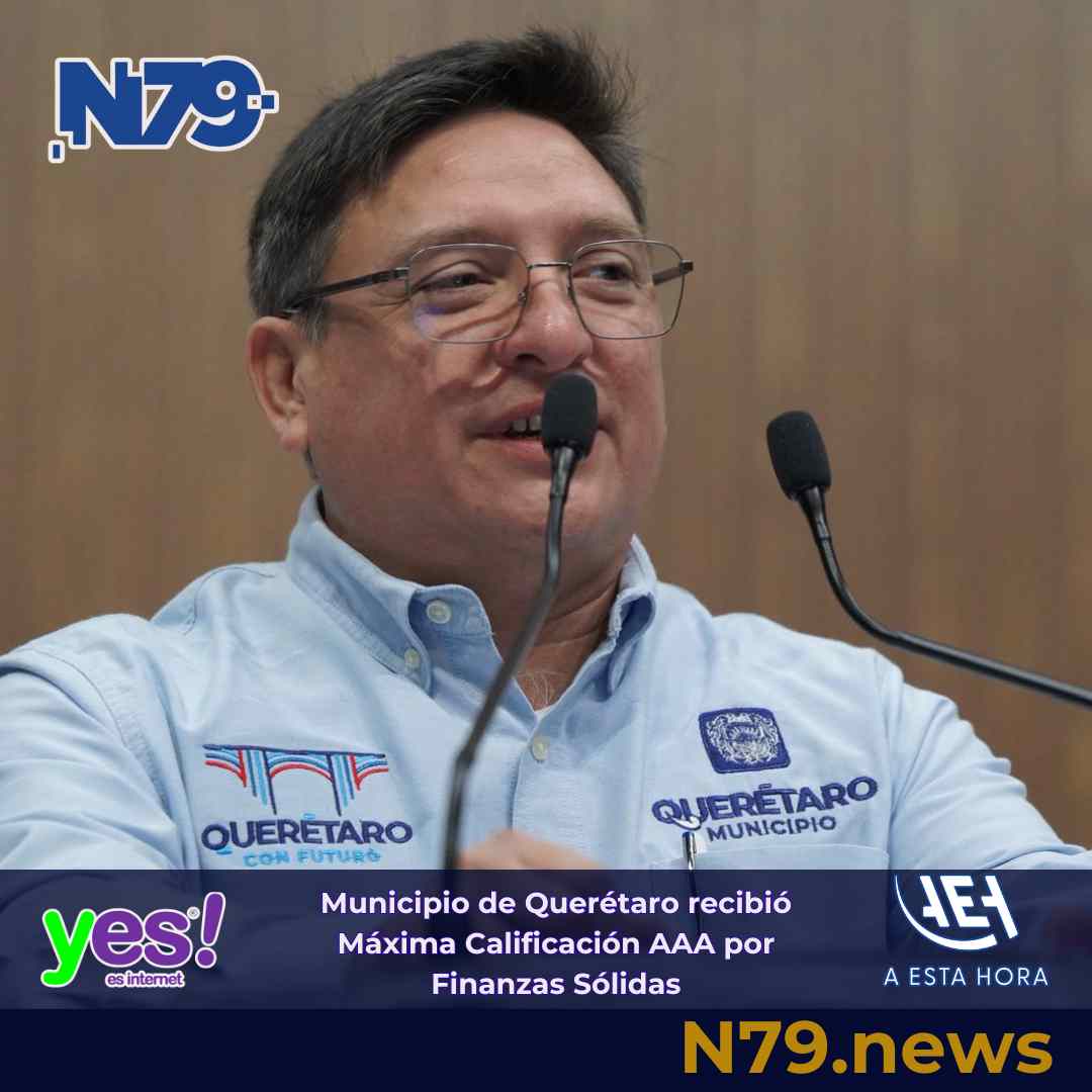Municipio de Querétaro recibió Máxima Calificación AAA por Finanzas Sólidas