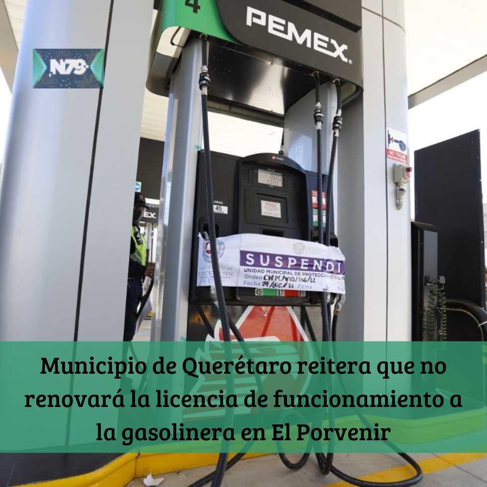 Municipio de Querétaro reitera que no renovará la licencia de funcionamiento a la gasolinera en El Porvenir