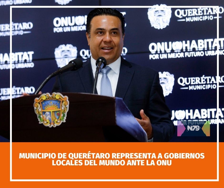 Municipio de Querétaro representa a gobiernos locales del mundo ante la ONU