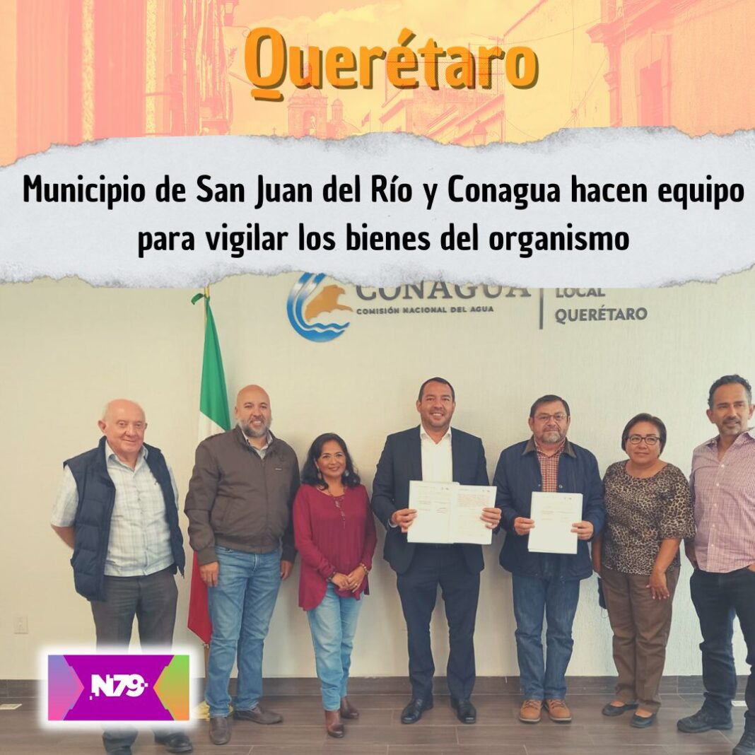 Municipio de San Juan del Río y Conagua hacen equipo para vigilar los bienes del organismo