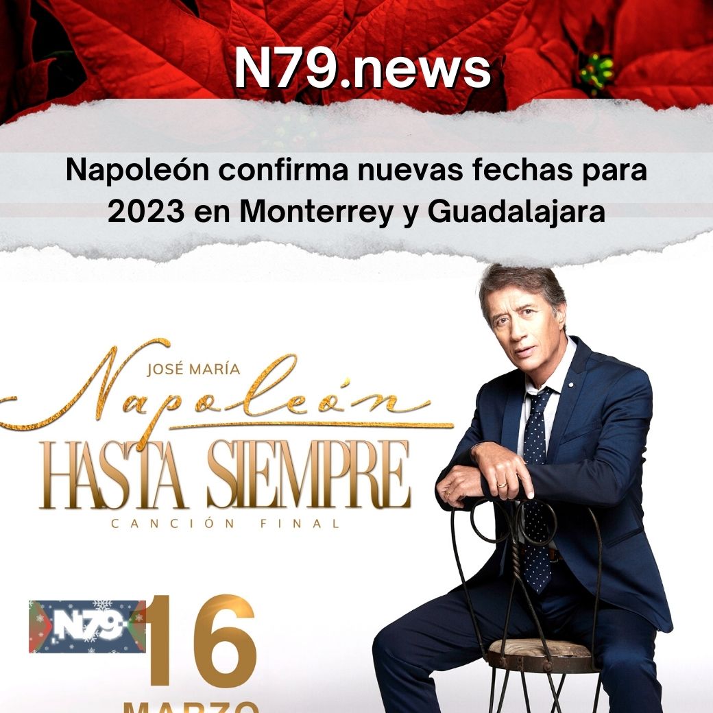 Napoleón confirma nuevas fechas para 2023 en Monterrey y Guadalajara