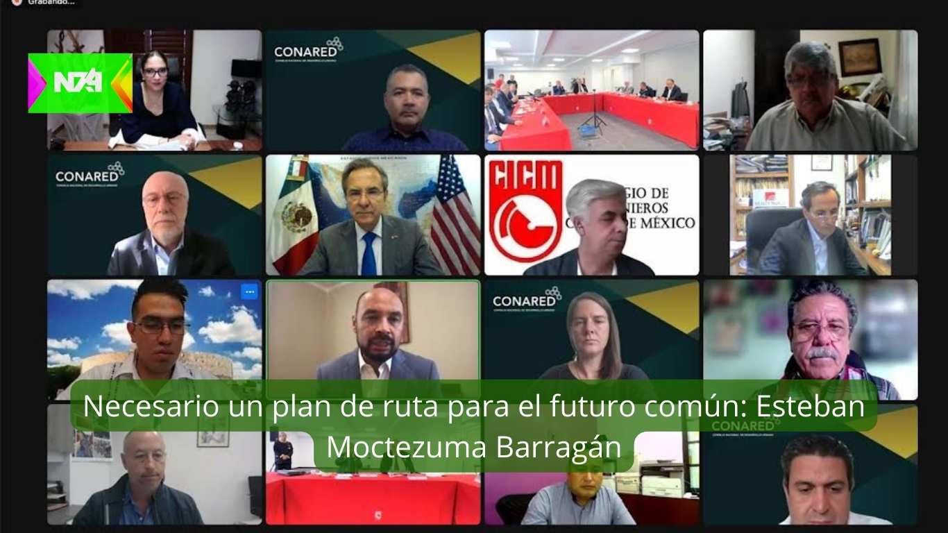 Necesario un plan de ruta para el futuro común Esteban Moctezuma Barragán