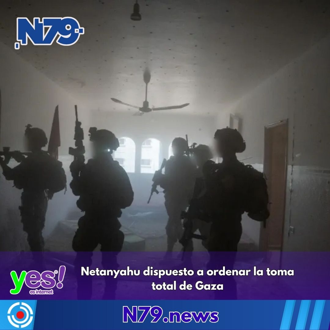 Netanyahu dispuesto a ordenar la toma total de Gaza