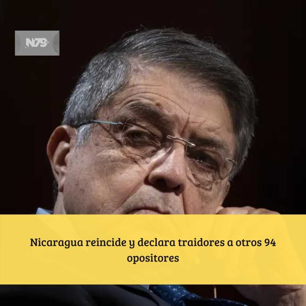 Nicaragua reincide y declara traidores a otros 94 opositores