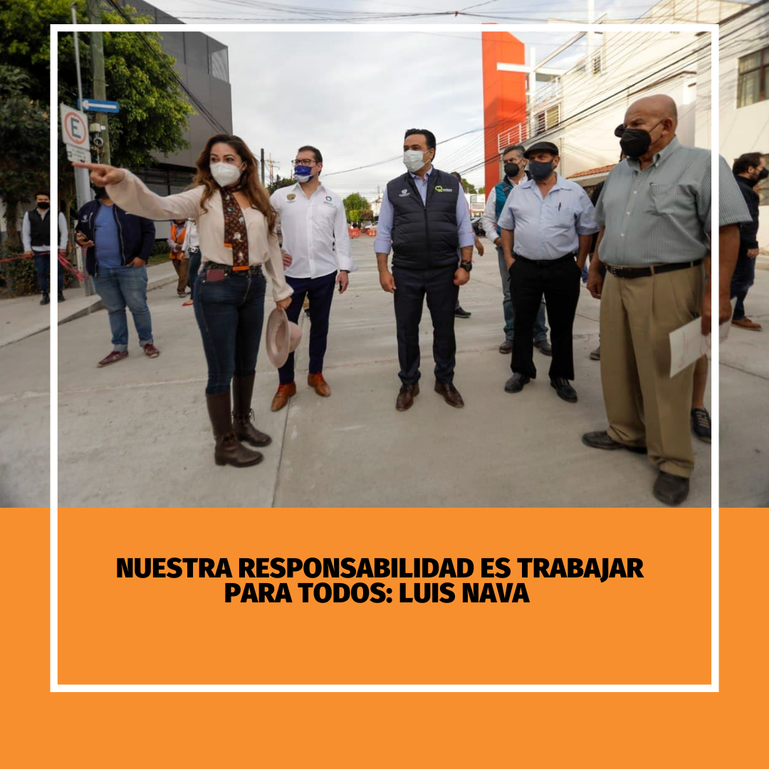 Nuestra responsabilidad es trabajar para todos Luis Nava