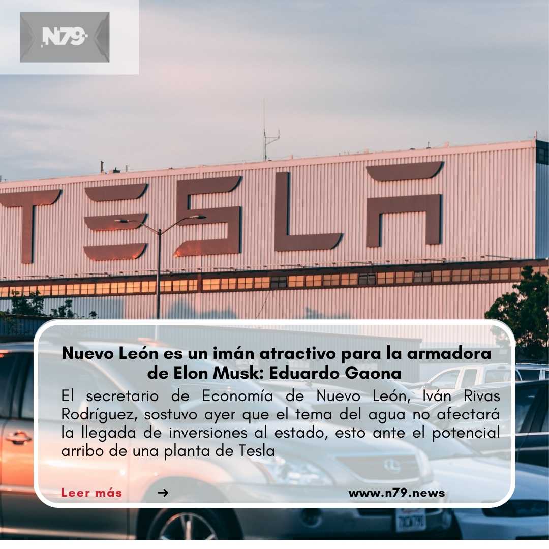 Nuevo León es un imán atractivo para la armadora de Elon Musk: Eduardo Gaona