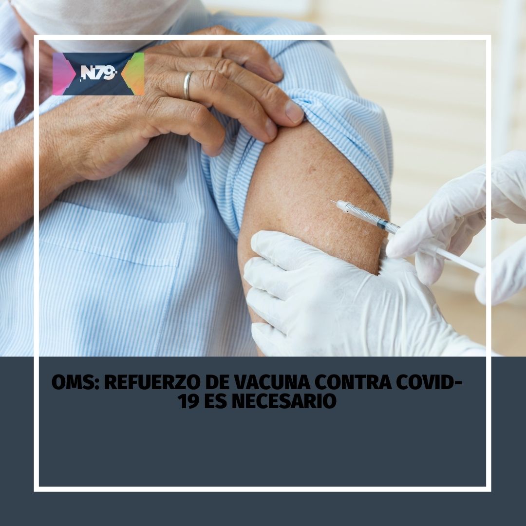 OMS Refuerzo de vacuna contra COVID-19 es necesario