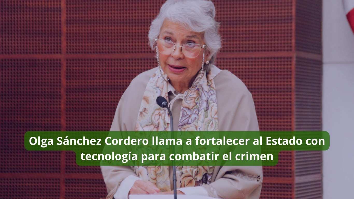 Olga Sánchez Cordero llama a fortalecer al Estado con tecnología para combatir el crimen