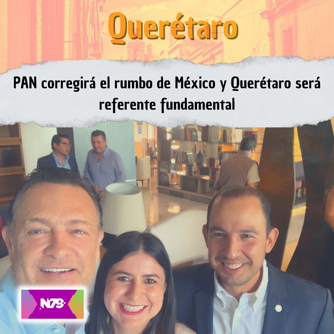 PAN corregirá el rumbo de México y Querétaro será referente fundamental
