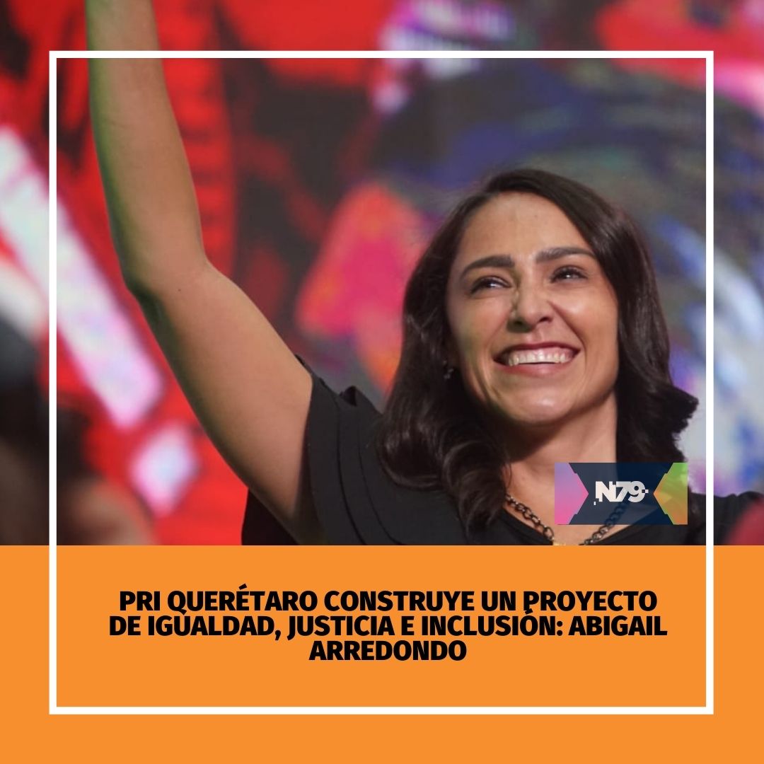 PRI Querétaro construye un proyecto de igualdad, justicia e inclusión Abigail Arredondo (1)