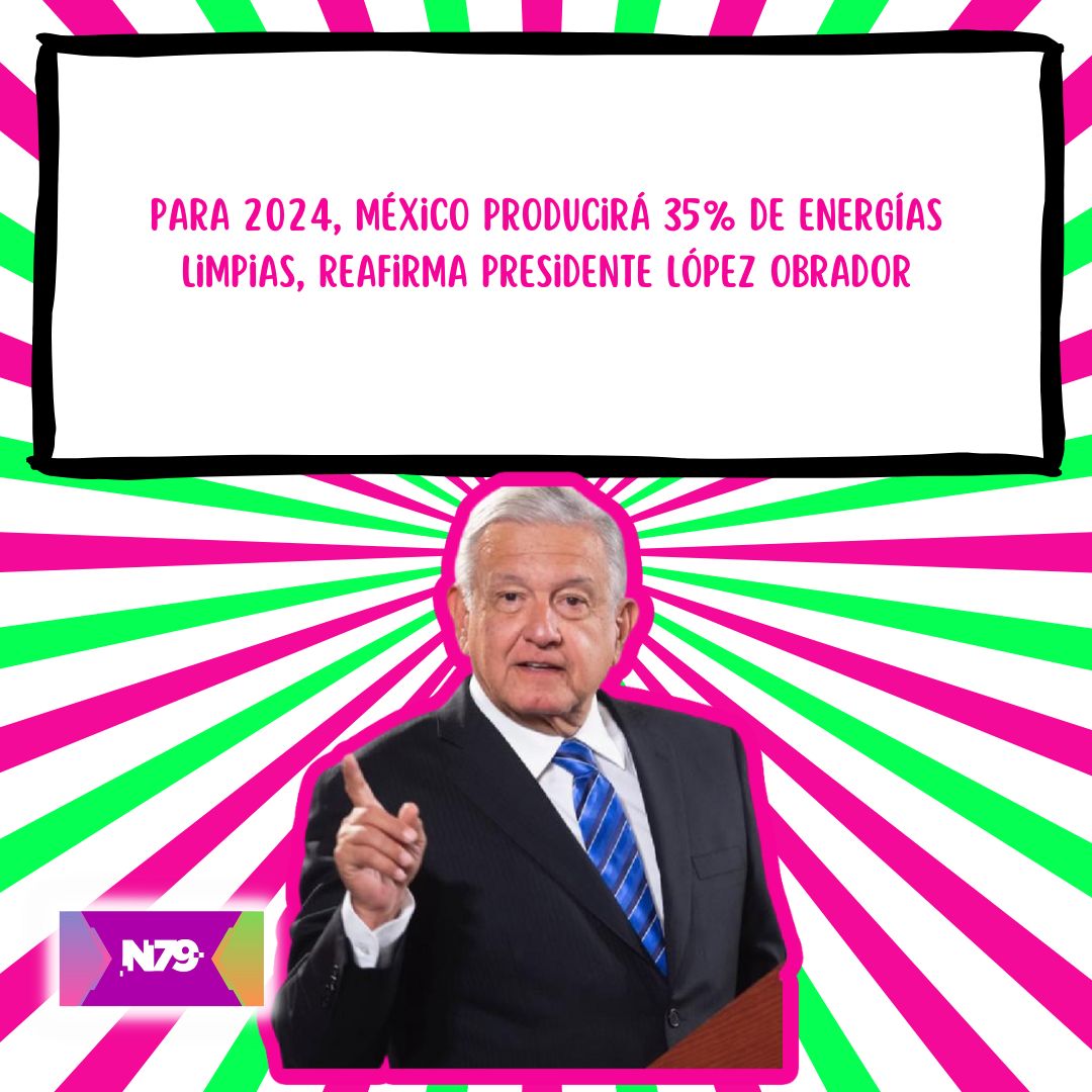 Para 2024, México producirá 35_ de energías limpias, reafirma presidente López Obrador