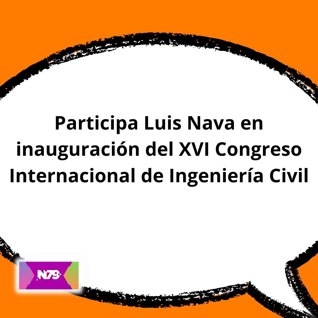 Participa Luis Nava en inauguración del XVI Congreso Internacional de Ingeniería Civil