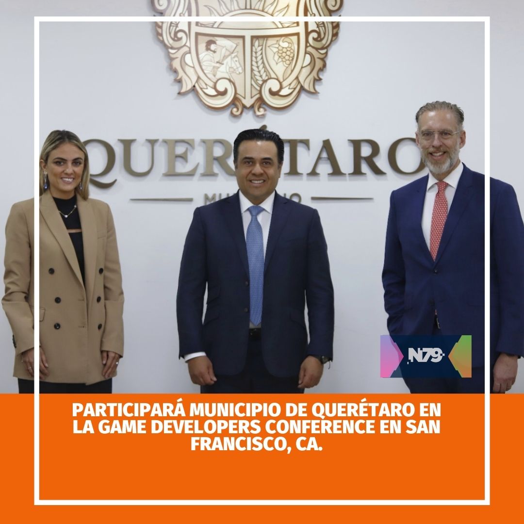 Participará Municipio de Querétaro en la Game Developers Conference en San Francisco, CA.