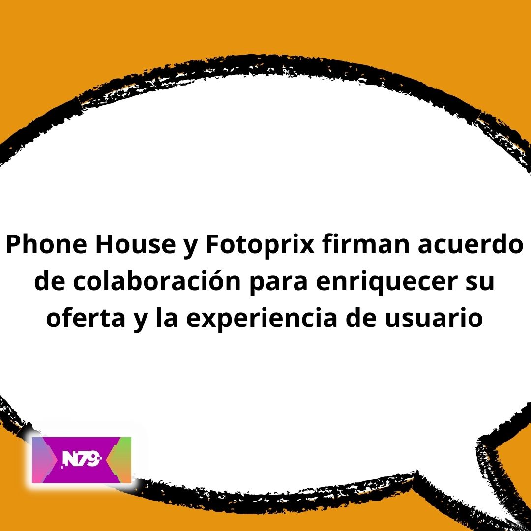 Phone House y Fotoprix firman acuerdo de colaboración para enriquecer su oferta y la experiencia de usuario