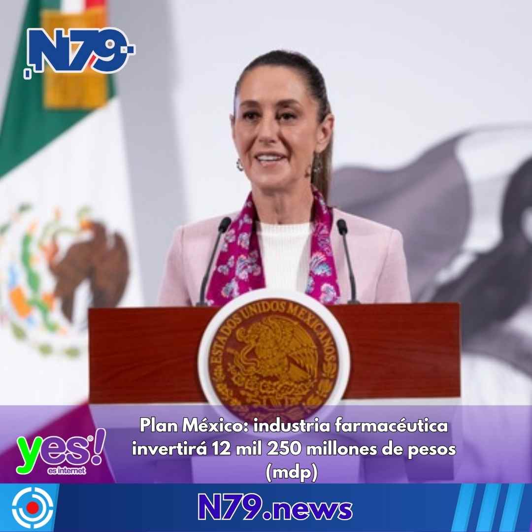 Plan México industria farmacéutica invertirá 12 mil 250 millones de pesos