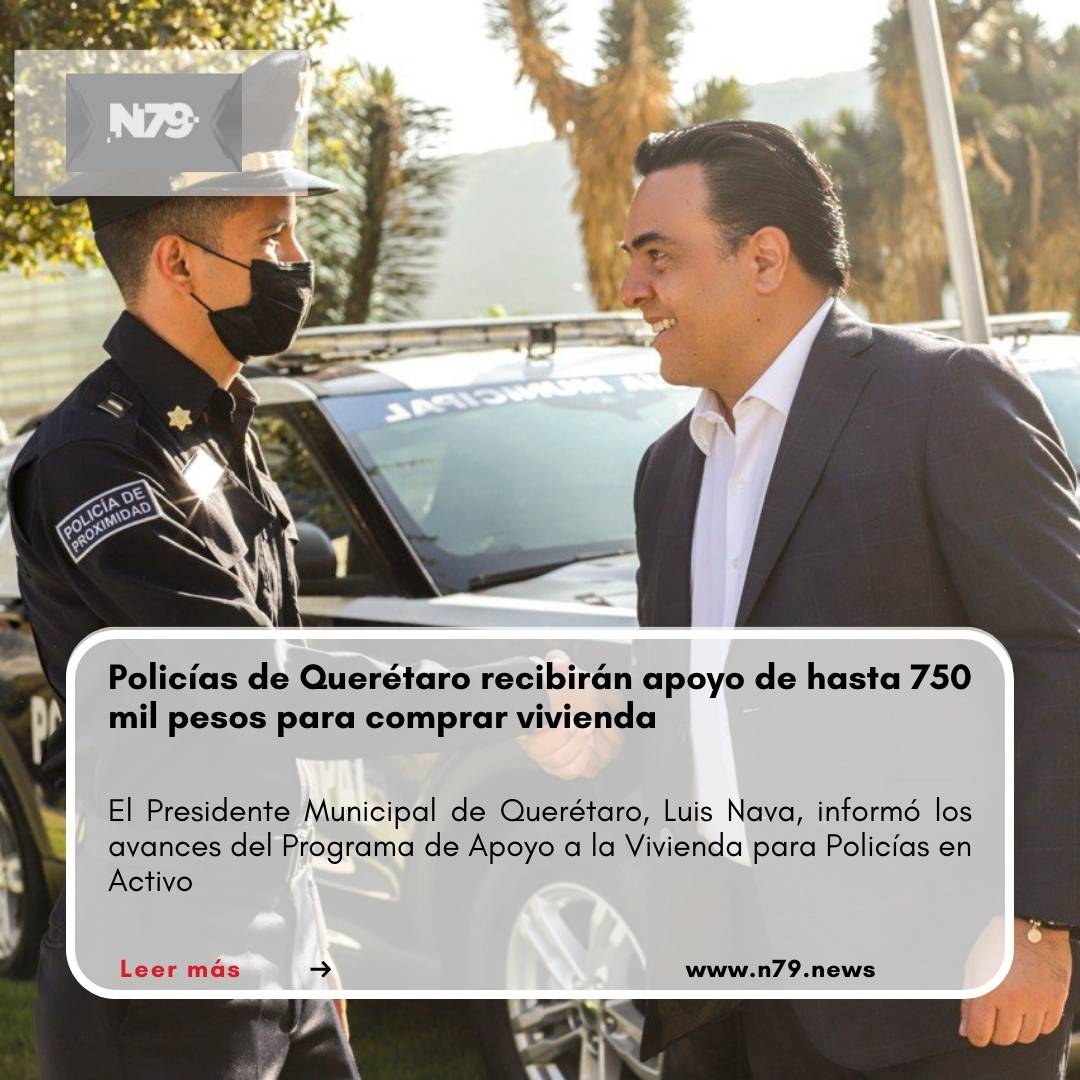 Policías de Querétaro recibirán apoyo de hasta 750 mil pesos para comprar vivienda