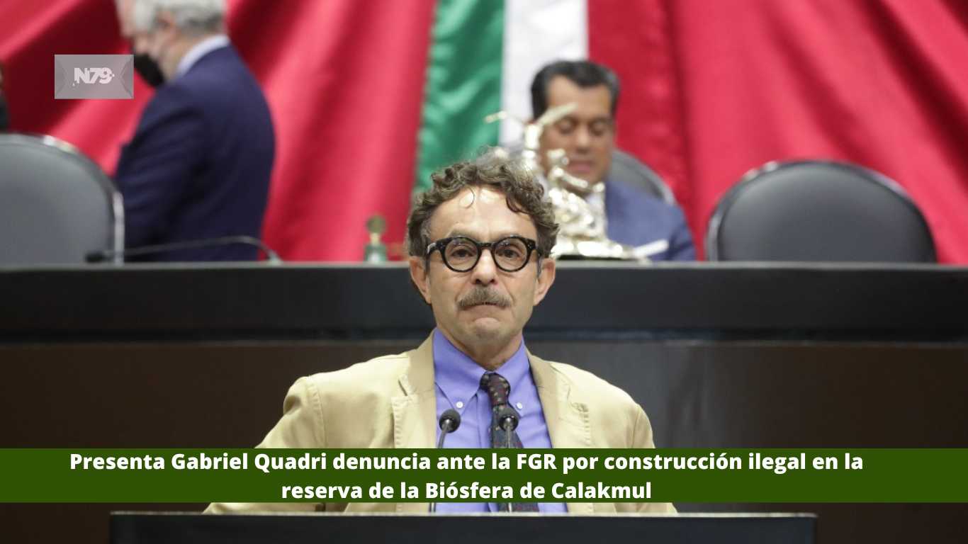 Presenta Gabriel Quadri denuncia ante la FGR por construcción ilegal en la reserva de la Biósfera de Calakmul