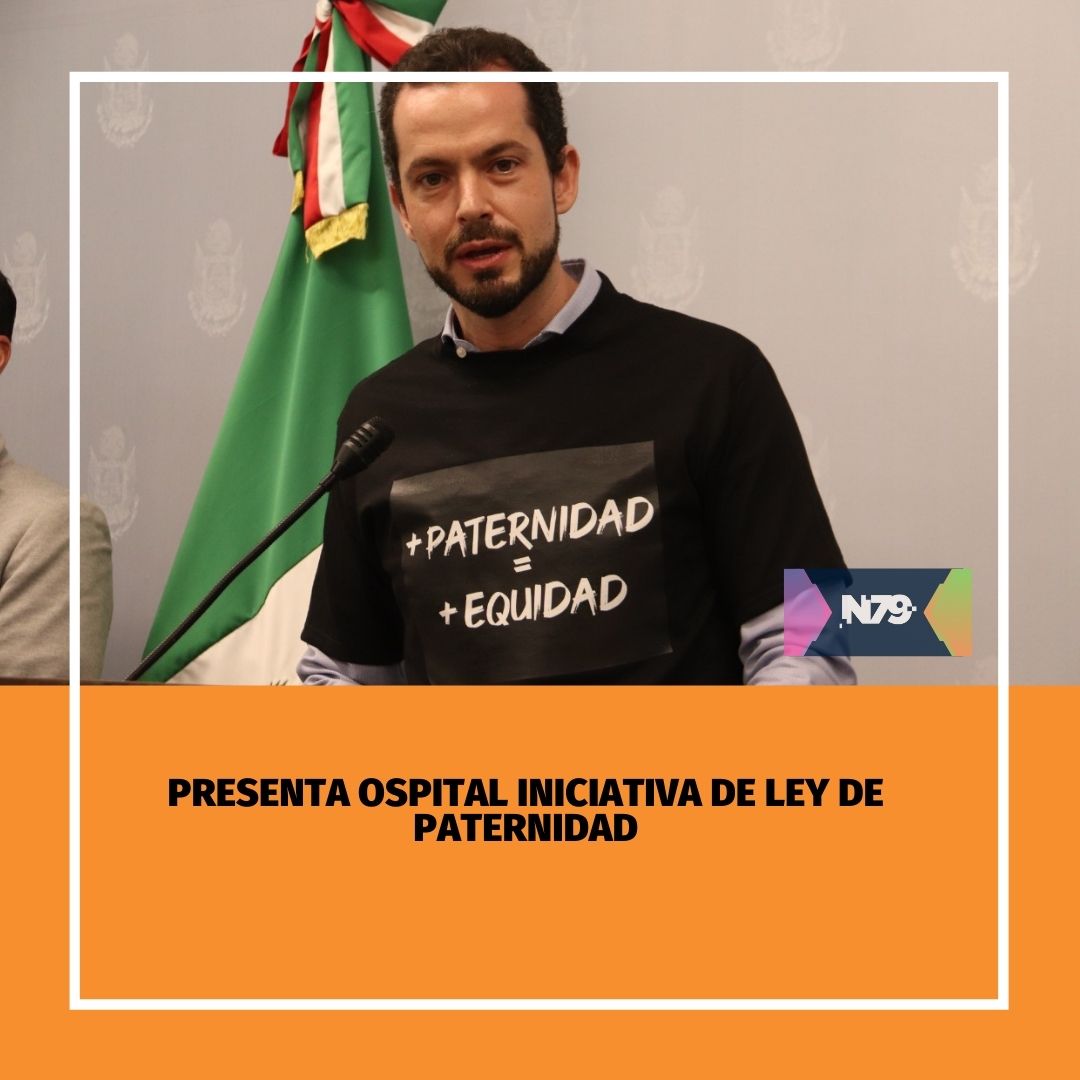 Presenta Ospital iniciativa de Ley de Paternidad