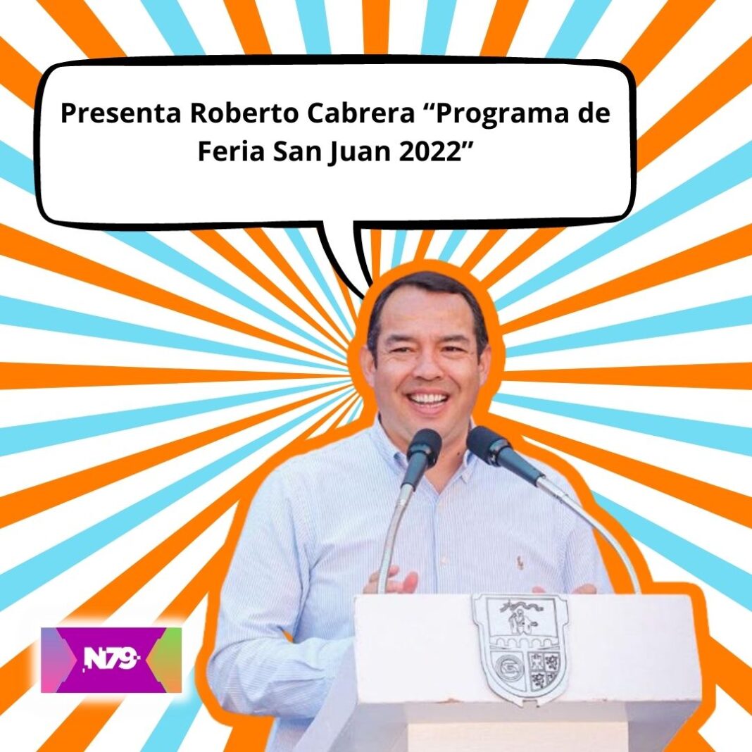 Presenta Roberto Cabrera “Programa de Feria San Juan 2022”