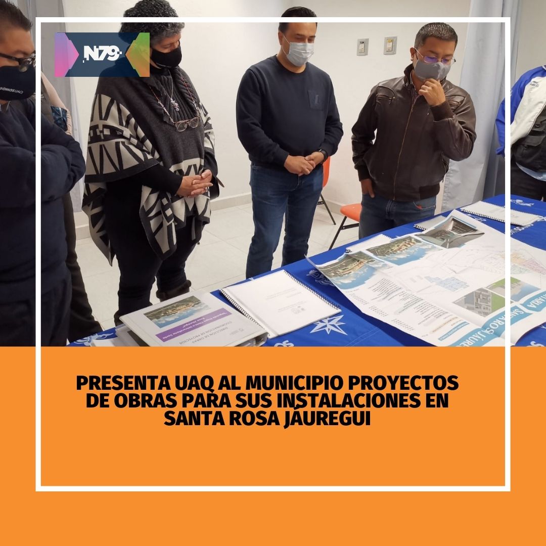 Presenta UAQ al Municipio proyectos de obras para sus instalaciones en Santa Rosa Jáuregui