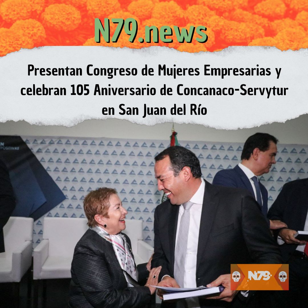 Presentan Congreso de Mujeres Empresarias y celebran 105 Aniversario de Concanaco-Servytur en San Juan del Río