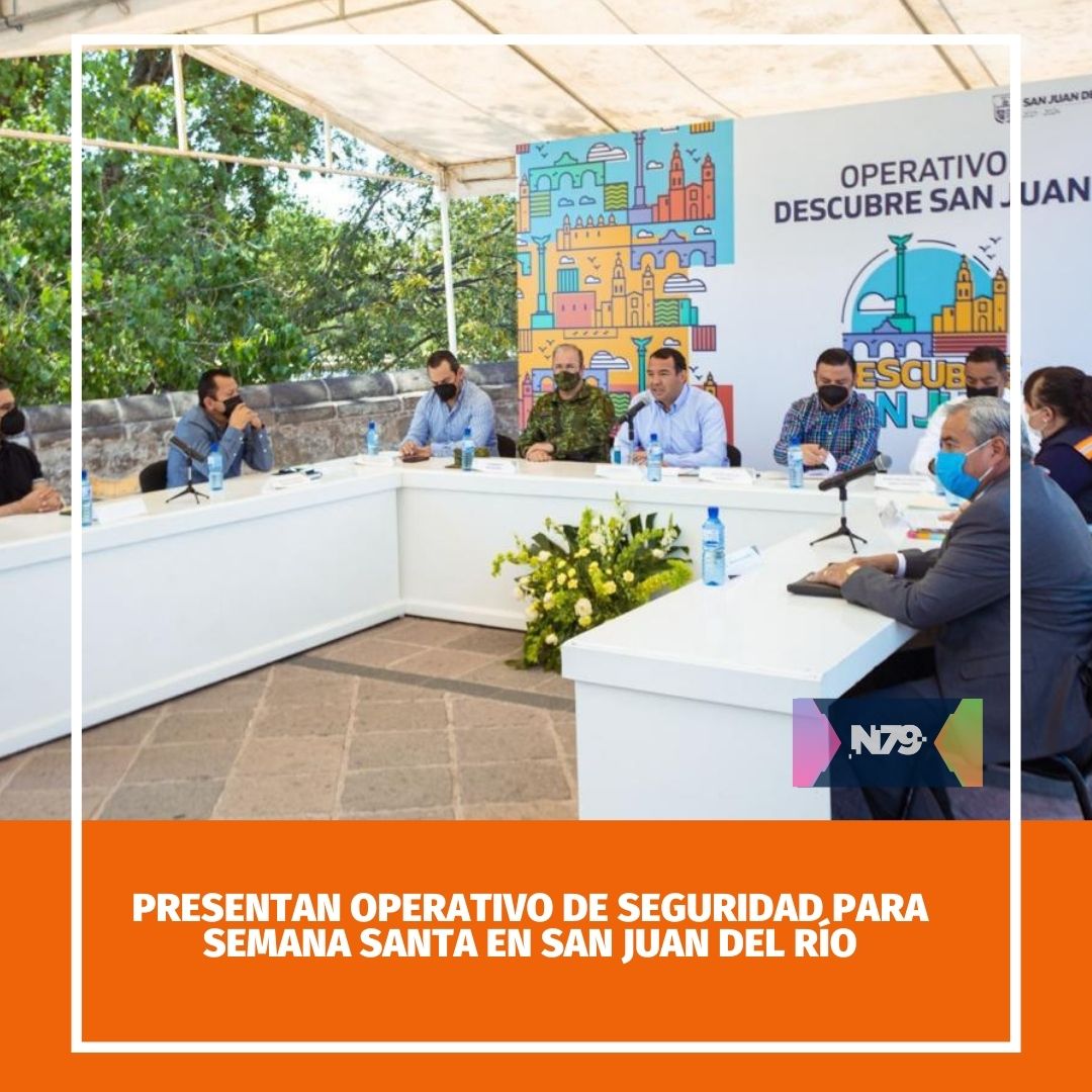 Presentan Operativo de Seguridad para Semana Santa en San Juan del Río