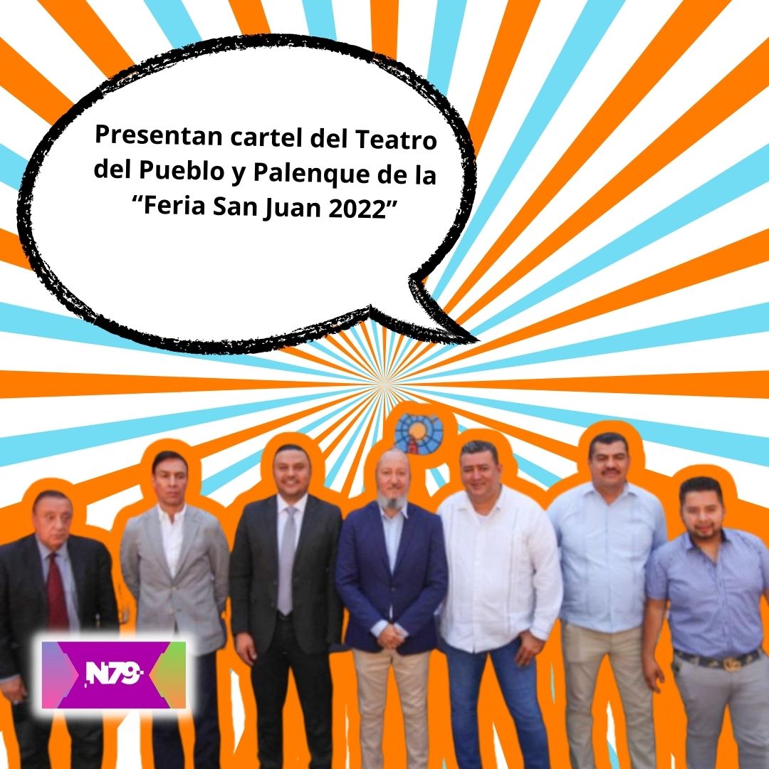 Presentan cartel del Teatro del Pueblo y Palenque de la “Feria San Juan 2022”