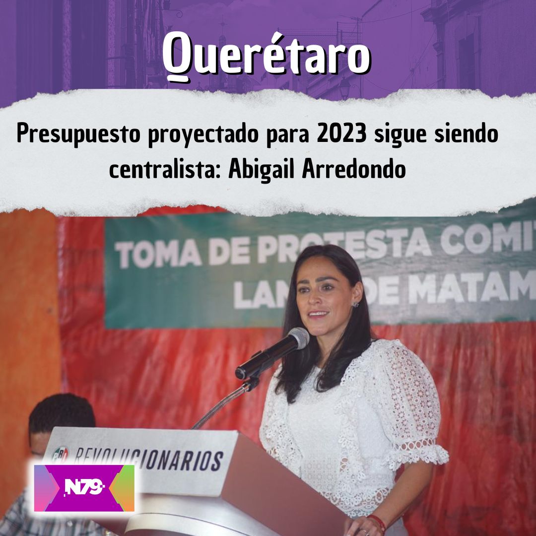 Presupuesto proyectado para 2023 sigue siendo centralista Abigail Arredondo