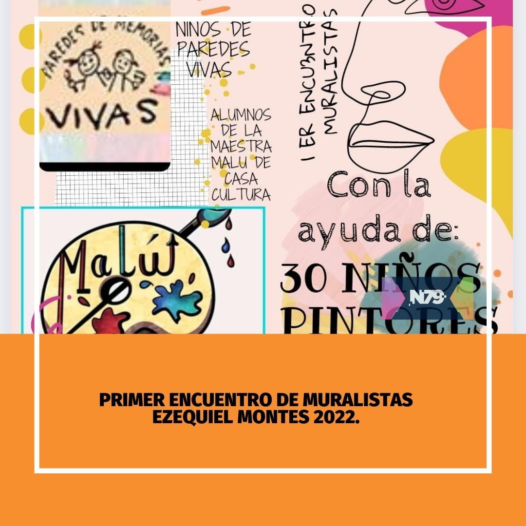 N79news • Primer encuentro de muralistas Ezequiel Montes 2022.