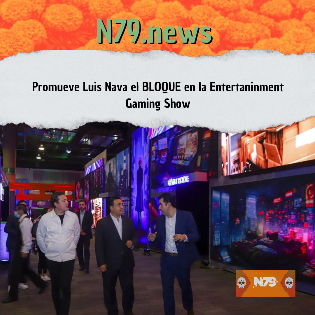 Promueve Luis Nava el BLOQUE en la Entertaninment Gaming Show