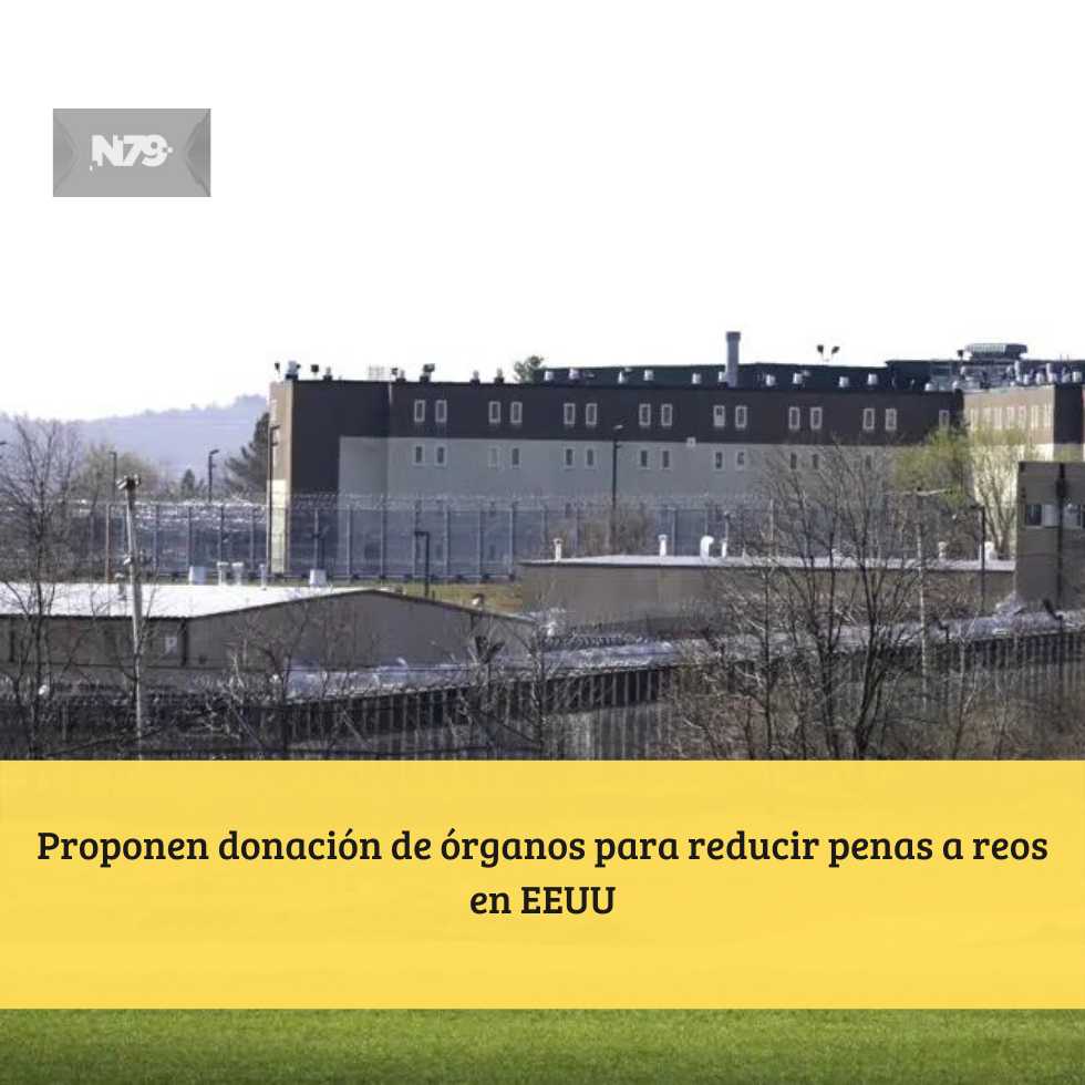 Proponen donación de órganos para reducir penas a reos en EEUU