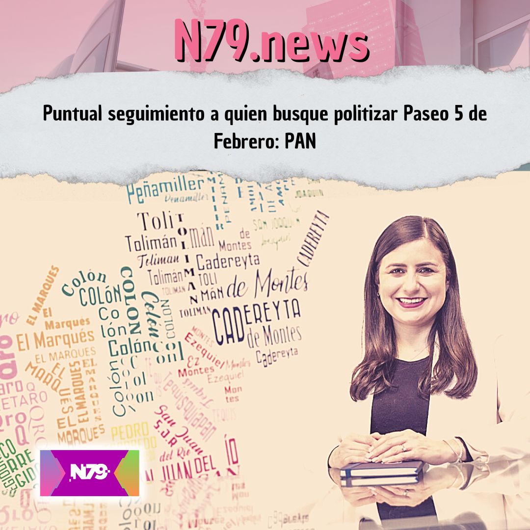 Puntual seguimiento a quien busque politizar Paseo 5 de Febrero PAN