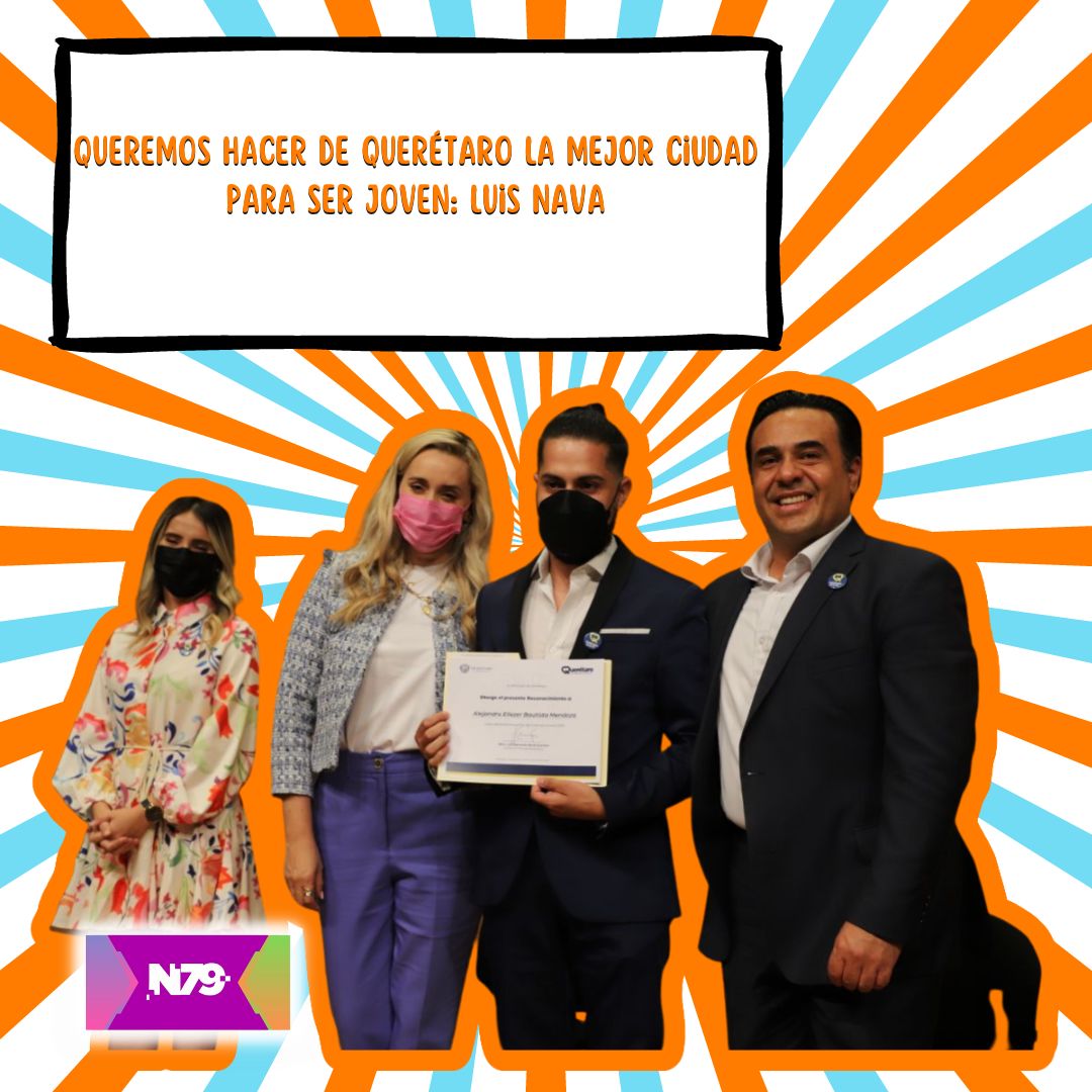 Queremos hacer de Querétaro la mejor ciudad para ser joven Luis Nava