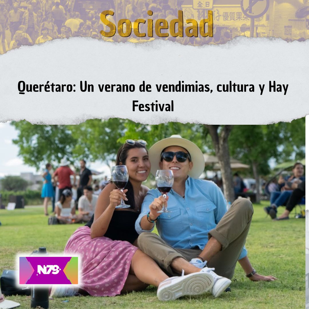 Querétaro Un verano de vendimias, cultura y Hay Festival