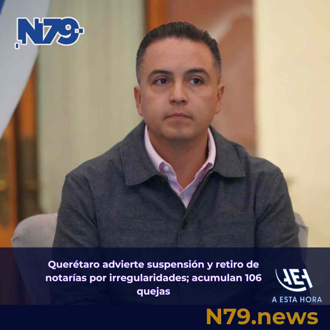 Querétaro advierte suspensión y retiro de notarías por irregularidades; acumulan 106 quejas